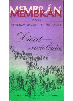 Klaniczay Gábor, S. Nagy Katalin - Divatszociológia II. Klaniczay Gábor, S. Nagy Katalin - Divatszociológia II., Budapest 1982 antikvár könyv