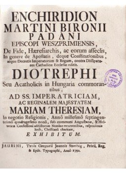Padányi Bíró Márton - Enchiridion. […] De Fide, Haeresiarchis, ac eorum asseclis, In genere de Apostatis, deque Constitutionibus, atque Decretis Imperatorum & Regum, contra Dissipatores Catholicae Ecclesiae editis., Győr 1750 antikvár könyv