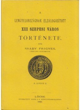 Sváby Frigyes - A Lengyelországnak elzálogosított XIII szepesi város története, Budapest 2013 antikvár könyv
