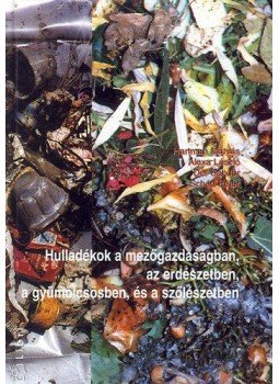 Hartman Mátyás; Alexa L. - Hulladékok a mezőgazdaságban, az erdészetben, a gyümölcsösben és a... - GYÜMÖLCSÖSBEN, ÉS A SZŐLÉSZETBEN, null 2001 antikvár könyv