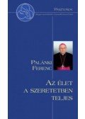 Palánki Ferenc - Azélet a szeretetben teljes - Elmer István beszélgetése a debrecen-nyíregyházi megyéspüspökkel