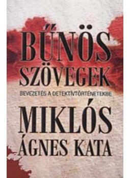 Miklós Ágnes Kata - Bűnös szövegek - Bevezetés a detektívtörténetekbe - Bevezetés a detektívtörténetekbe, null 2009 antikvár könyv