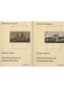 Hóman Bálint - Történetírás és forráskritika I-II. Hóman Bálint - Történetírás és forráskritika I-II., Máriabesnyő - Gödöllő 2003 antikvár könyv