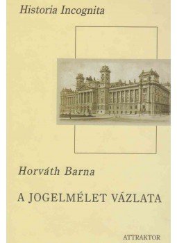 Horváth Barna - A jogelmélet vázlata Horváth Barna - A jogelmélet vázlata, Máriabesnyő - Gödöllő 2004 antikvár könyv