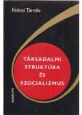 Kolosi Tamás - Társadalmi struktúra és szocializmus