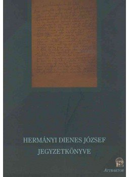 Hermányi Dienes József - Hermányi Dienes József Jegyzetkönyve Hermányi Dienes József - Hermányi Dienes József Jegyzetkönyve, Máriabesnyő 2011 antikvár könyv