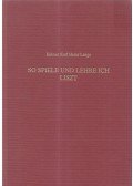 Helmut Karl Heinz Lange - So spiele und lehre ich Liszt