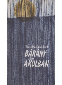 Thurzó Gábor - Bárány az akolban Thurzó Gábor - Bárány az akolban, Budapest 1963 antikvár könyv
