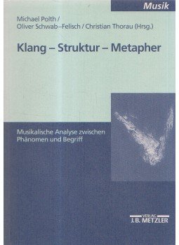 Michael Polth, Oliver Schwab-Felisch, Christian Thorau - Klang - Kultur - Metapher, Stuttgart-Weimar 2000 antikvár könyv