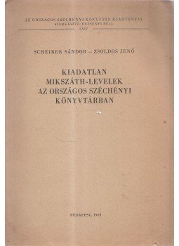 Scheiber Sándor, Zsoldos Jenő - Kiadatlan Mikszáth-levelek az Országos Széchényi Könyvtárban, Budapest 1969 antikvár könyv