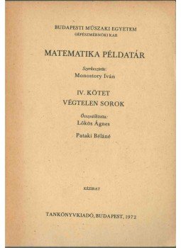 Lőkös Ágnes, Pataki Béláné - Matematika példatár IV. - Végtelen sorok Lőkös Ágnes, Pataki Béláné - Matematika példatár IV. - Végtelen sorok, Budapest 1972 antikvár könyv