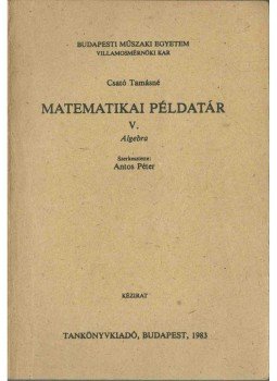 Csató Tamásné - Matematikai példatár V. Csató Tamásné - Matematikai példatár V., Budapest 1983 antikvár könyv