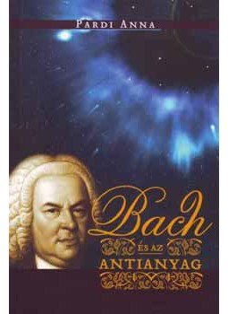 Pardi Anna - Bach és az antianyag Pardi Anna - Bach és az antianyag, Budapest 2006 antikvár könyv