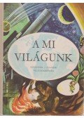 Dala László,Jakucs Pál,Dr. Kulin György,Tasnádi Kubacska András - A mi világunk