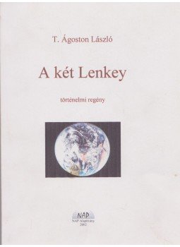 T. Ágoston László - A két Lenkey (dedikált) T. Ágoston László - A két Lenkey (dedikált), Dunaharaszti 2002 antikvár könyv