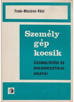 Frank György, Mészáros Ferenc, Vályi Iván - Személygépkocsik Frank György, Mészáros Ferenc, Vályi Iván - Személygépkocsik, Budapest 1971 antikvár könyv