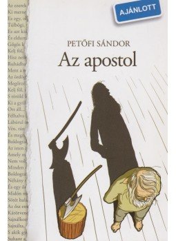 Petőfi Sándor - Az apostol Petőfi Sándor - Az apostol, Budapest 2010 antikvár könyv