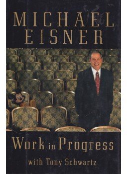 Michael D. Eisner, Tony Schwartz - Work in Progress Michael D. Eisner, Tony Schwartz - Work in Progress, New York 1998 antikvár könyv