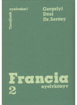 Gergelyi Mihály, Dési Ágnes, Dr. Serény Andor - Francia nyelvkönyv 2., Budapest 1984 antikvár könyv