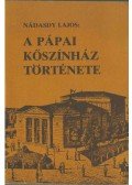 Nádasdy Lajos - A pápai kőszínház története (1817-1931)
