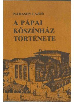 Nádasdy Lajos - A pápai kőszínház története (1817-1931), Veszprém 1981 antikvár könyv