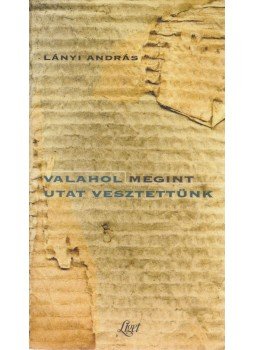 Lányi András - Valahol megint utat vesztettünk, Budapest 1996 antikvár könyv