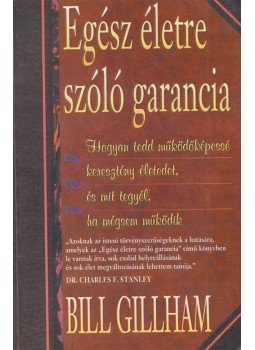 Bill Gillham - Egész életre szóló garancia Bill Gillham - Egész életre szóló garancia, Budapest 0 antikvár könyv