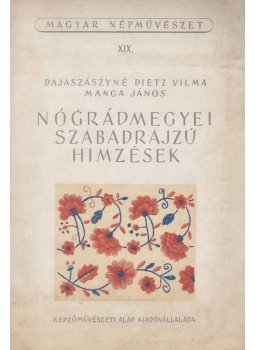 Manga János, Dajaszászyné Dietz Vilma - Nógrádmegyei szabadrajzú hímzések, Budapest 1954 antikvár könyv