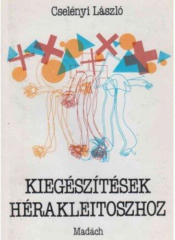 Cselényi László - Kiegészítések Hérakleitoszhoz Cselényi László - Kiegészítések Hérakleitoszhoz, Bratislava 1988 antikvár könyv
