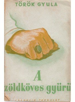 Török Gyula - A zöldköves gyűrű Török Gyula - A zöldköves gyűrű, Budapest 1944 antikvár könyv
