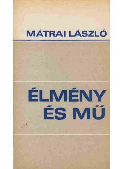 Mátrai László - Élmény és mű (dedikált) Mátrai László - Élmény és mű (dedikált), 1973 antikvár könyv