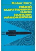 Bokor Imre - Rádióelektronikai harc korunk háborúiban