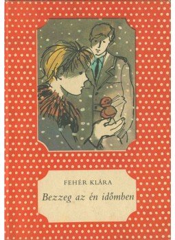 Fehér Klára - Bezzeg az én időmben (dedikált), Budapest 1985 antikvár könyv