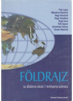 Dr. Füsi Lajos, Dr. Mészáros Rezsőné, Nagy Károlyné, Nagy Vendelné, Rugli Ilona, Tóth Ágnes, Dr. Udvarhelyi Károly, Vízvári Albertné - Földrajz Dr. Füsi Lajos, Dr. Mészáros Rezsőné, Nagy Károlyné, Nagy Vendelné, Rugli Ilona, Tóth Ágnes, Dr. Udvarhelyi Károly, Vízvári Albertné - Földrajz, Budapest 2008 antikvár könyv