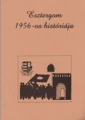 Fakász Tibor - Esztergom 1956-os históriája