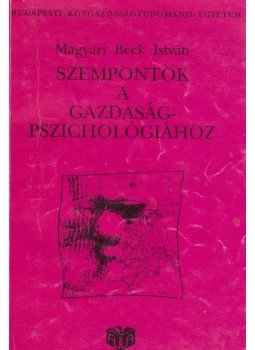 Magyari Beck István - Szempontok a gazdaságpszichológiához Magyari Beck István - Szempontok a gazdaságpszichológiához, Budapest 1990 antikvár könyv