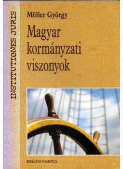 Müller György - Magyar kormányzati viszonyok Müller György - Magyar kormányzati viszonyok, Budapest-Pécs 2011 antikvár könyv