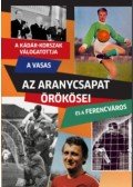Rózsaligeti László - Az Aranycsapat örökösei - A Kádár-korszak válogatottja, a Vasas és a Ferencváros