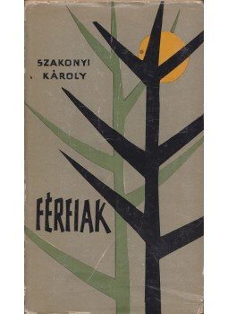 Szakonyi Károly - Férfiak (dedikált) Szakonyi Károly - Férfiak (dedikált), Budapest 1965 antikvár könyv