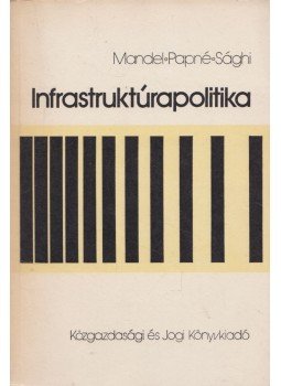 Mandel Miklós dr., Papné Gáspár Lujza, Sághi Gábor - Infrastruktúrapolitika, Budapest 1987 antikvár könyv
