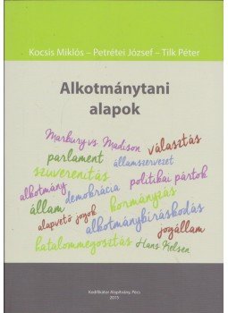 Kocsis Miklós, Petrétei József, Tilk Péter - Alkotmánytani alapok Kocsis Miklós, Petrétei József, Tilk Péter - Alkotmánytani alapok, Pécs 2015 antikvár könyv