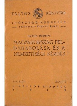 Braun Róbert - Magyarország feldarabolása és a nemzetiségi kérdés, Budapest 1919 antikvár könyv