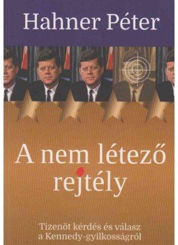 Hahner Péter - A nem létező rejtély (dedikált) Hahner Péter - A nem létező rejtély (dedikált), Budapest 2013 antikvár könyv