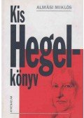 Almási Miklós - Kis Hegel-könyv (dedikált)