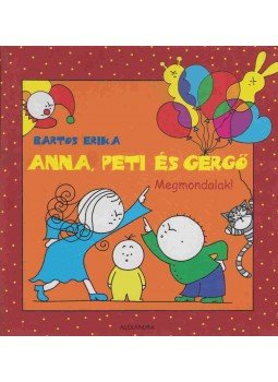 Bartos Erika - Anna, Peti és Gergő - Megmondalak! Bartos Erika - Anna, Peti és Gergő - Megmondalak!, Pécs 2011 antikvár könyv