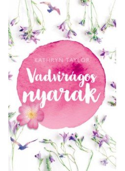 Kathryn Taylor - Vadvirágos nyarak Kathryn Taylor - Vadvirágos nyarak, Budapest 2019 antikvár könyv