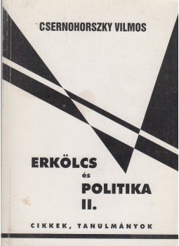 Csernohoszky Vilmos - Erkölcs és politika II. (dedikált) Csernohoszky Vilmos - Erkölcs és politika II. (dedikált), 1988 antikvár könyv