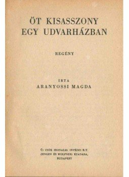 Aranyossi Magda - Öt kisasszony egy udvarházban Aranyossi Magda - Öt kisasszony egy udvarházban, Budapest 1948 antikvár könyv