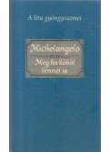 Buonarroti, Michelangelo - Még ha kőből lennél is