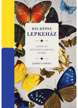 James Lowen - Kis képes lepkeház - Könyv és művészeti alkotás egyben James Lowen - Kis képes lepkeház - Könyv és művészeti alkotás egyben, null 2019 antikvár könyv